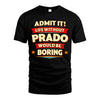 PRADO HH88-K2-106–Personalized Funny Quote Apparel “Life Without NAME Would Be Boring”