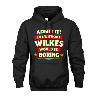 WILKES HH88-K2-106–Personalized Funny Quote Apparel “Life Without NAME Would Be Boring”