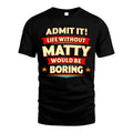 MATTY HH88-K2-106–Personalized Funny Quote Apparel “Life Without NAME Would Be Boring”