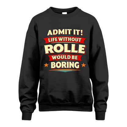 ROLLE HH88-K2-106–Personalized Funny Quote Apparel “Life Without NAME Would Be Boring”