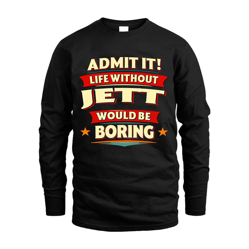 JETT HH88-K2-106–Personalized Funny Quote Apparel “Life Without NAME Would Be Boring”
