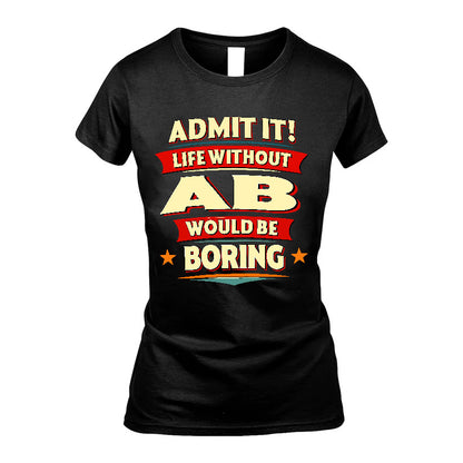 AB HH88-K2-106–Personalized Funny Quote Apparel “Life Without NAME Would Be Boring”