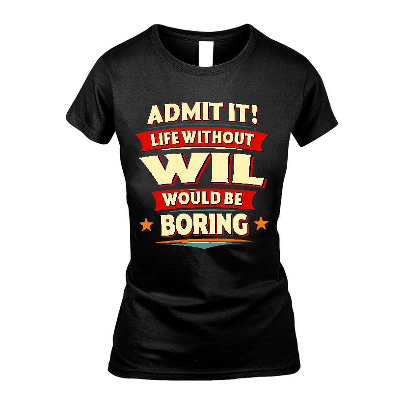 WIL HH88-K2-106–Personalized Funny Quote Apparel “Life Without NAME Would Be Boring”
