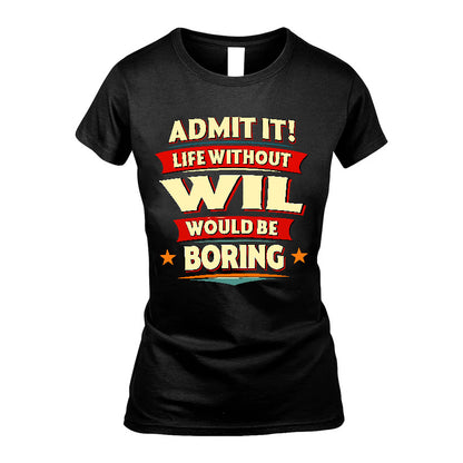 WIL HH88-K2-106–Personalized Funny Quote Apparel “Life Without NAME Would Be Boring”