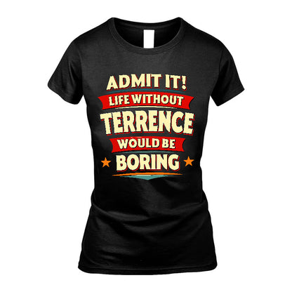 TERRENCE HH88-K2-106–Personalized Funny Quote Apparel “Life Without NAME Would Be Boring”