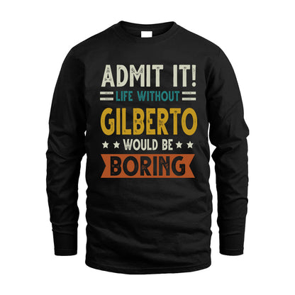 GILBERTO HH88-K2–Personalized Funny Quote Apparel “Life Without NAME Would Be Boring”
