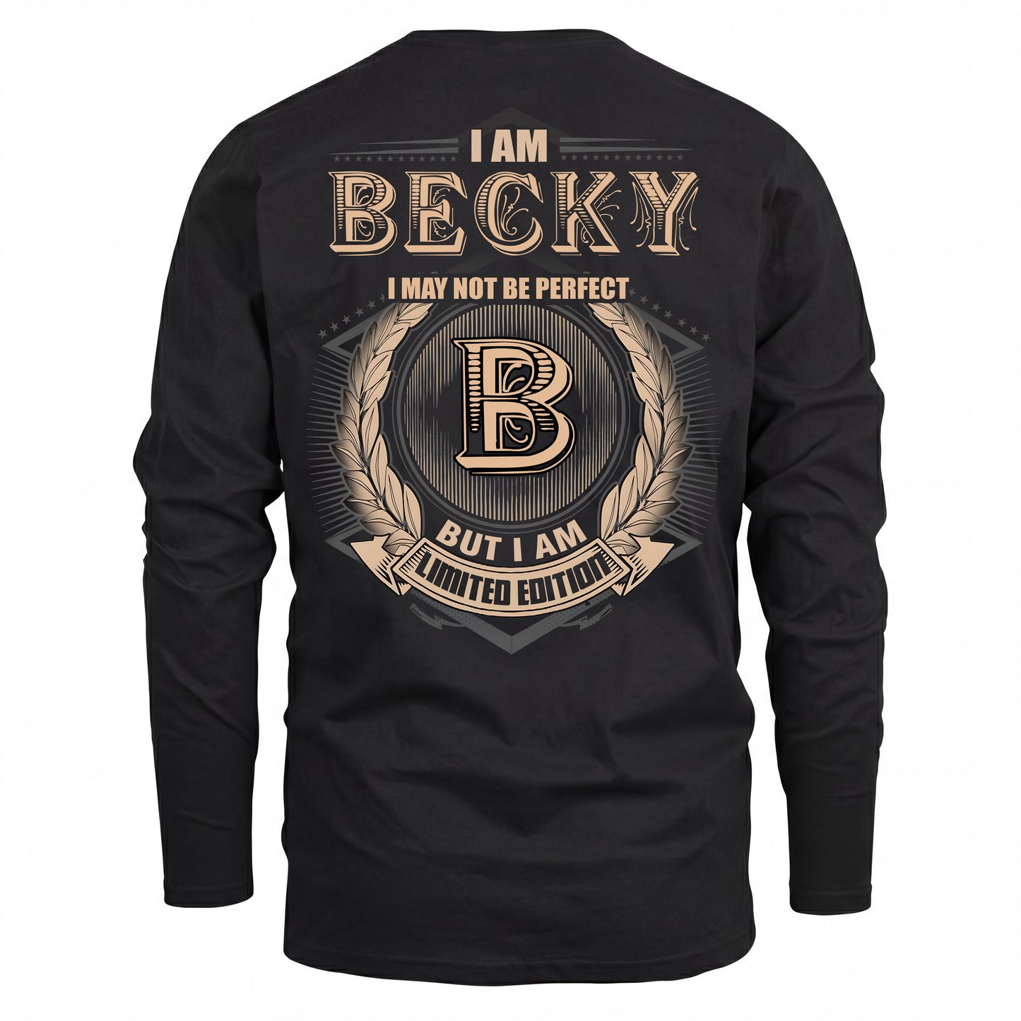 BECKY 2K-101–Personalized Name Quote Apparel “I Am NAME May Not Be Perfect But I Am Limited Edition”