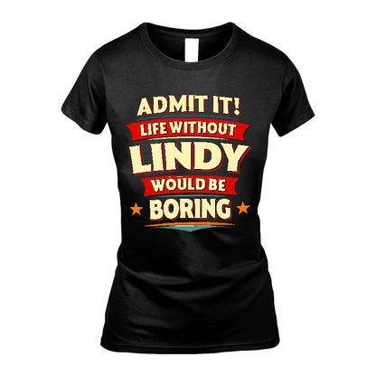 LINDY HH88-K2-106–Personalized Funny Quote Apparel “Life Without NAME Would Be Boring”