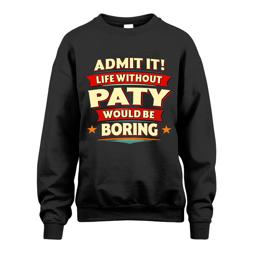 PATY HH88-K2-106–Personalized Funny Quote Apparel “Life Without NAME Would Be Boring”