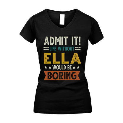 ELLA HH88-K2–Personalized Funny Quote Apparel “Life Without NAME Would Be Boring”