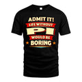 PI HH88-K2-106–Personalized Funny Quote Apparel “Life Without NAME Would Be Boring”