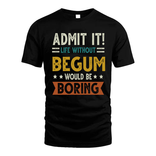 BEGUM HH88-K2–Personalized Funny Quote Apparel “Life Without NAME Would Be Boring”