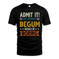 BEGUM HH88-K2–Personalized Funny Quote Apparel “Life Without NAME Would Be Boring”