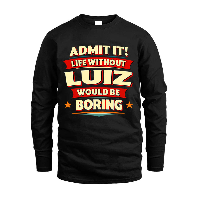 LUIZ HH88-K2-106–Personalized Funny Quote Apparel “Life Without NAME Would Be Boring”