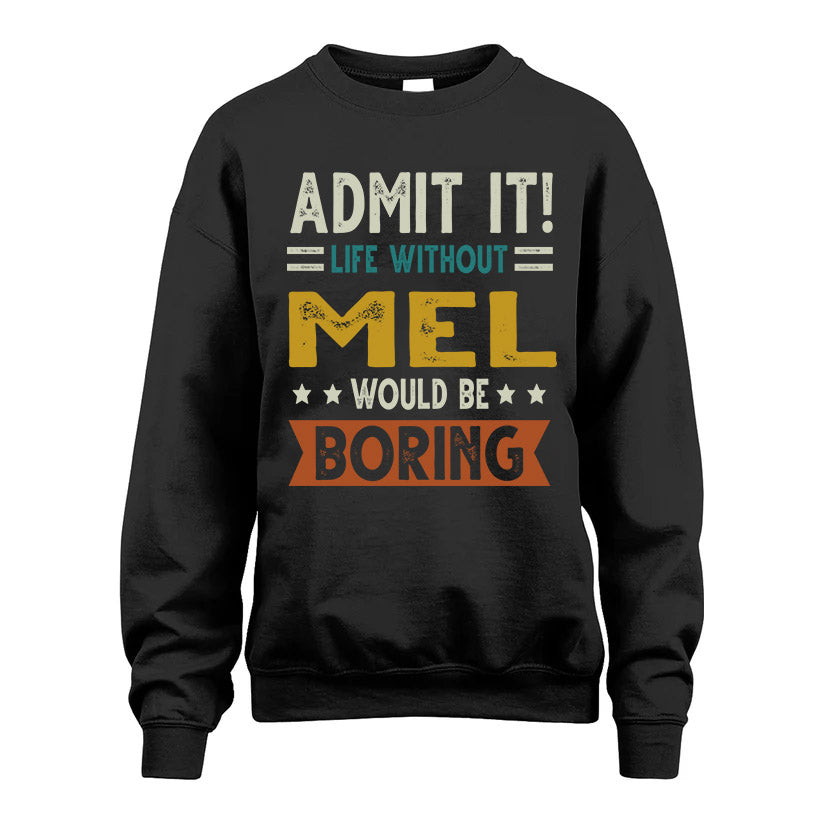 MEL HH88-K2–Personalized Funny Quote Apparel “Life Without NAME Would Be Boring”