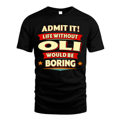 OLI HH88-K2-106–Personalized Funny Quote Apparel “Life Without NAME Would Be Boring”
