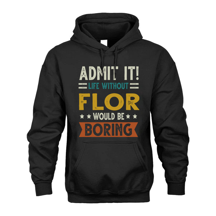 FLOR HH88-K2–Personalized Funny Quote Apparel “Life Without NAME Would Be Boring”