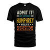 HUMPHREY HH88-K2–Personalized Funny Quote Apparel “Life Without NAME Would Be Boring”