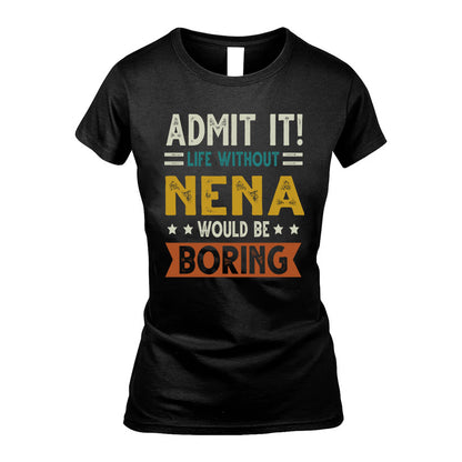 NENA HH88-K2–Personalized Funny Quote Apparel “Life Without NAME Would Be Boring”