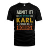 KARL HH88-K2–Personalized Funny Quote Apparel “Life Without NAME Would Be Boring”