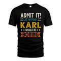 KARL HH88-K2–Personalized Funny Quote Apparel “Life Without NAME Would Be Boring”