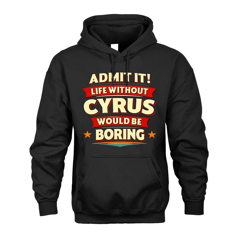 CYRUS HH88-K2-106–Personalized Funny Quote Apparel “Life Without NAME Would Be Boring”