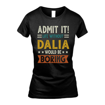 DALIA HH88-K2–Personalized Funny Quote Apparel “Life Without NAME Would Be Boring”