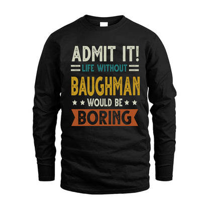 BAUGHMAN HH88-K2–Personalized Funny Quote Apparel “Life Without NAME Would Be Boring”