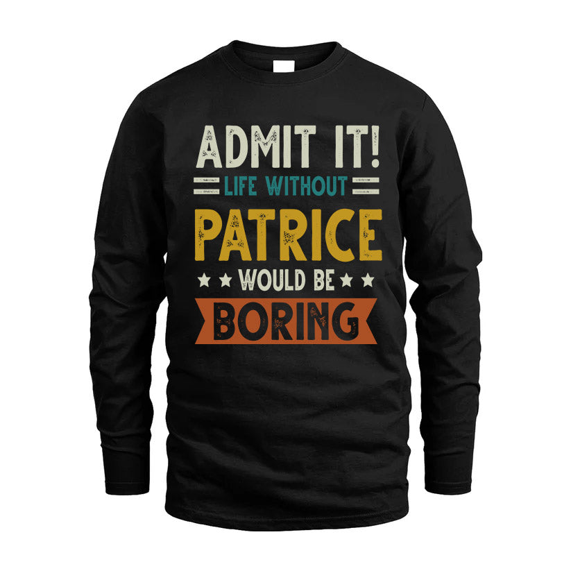 PATRICE HH88-K2–Personalized Funny Quote Apparel “Life Without NAME Would Be Boring”