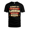 LANDRUM HH88-K2-106–Personalized Funny Quote Apparel “Life Without NAME Would Be Boring”