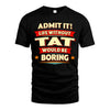 TAT HH88-K2-106–Personalized Funny Quote Apparel “Life Without NAME Would Be Boring”