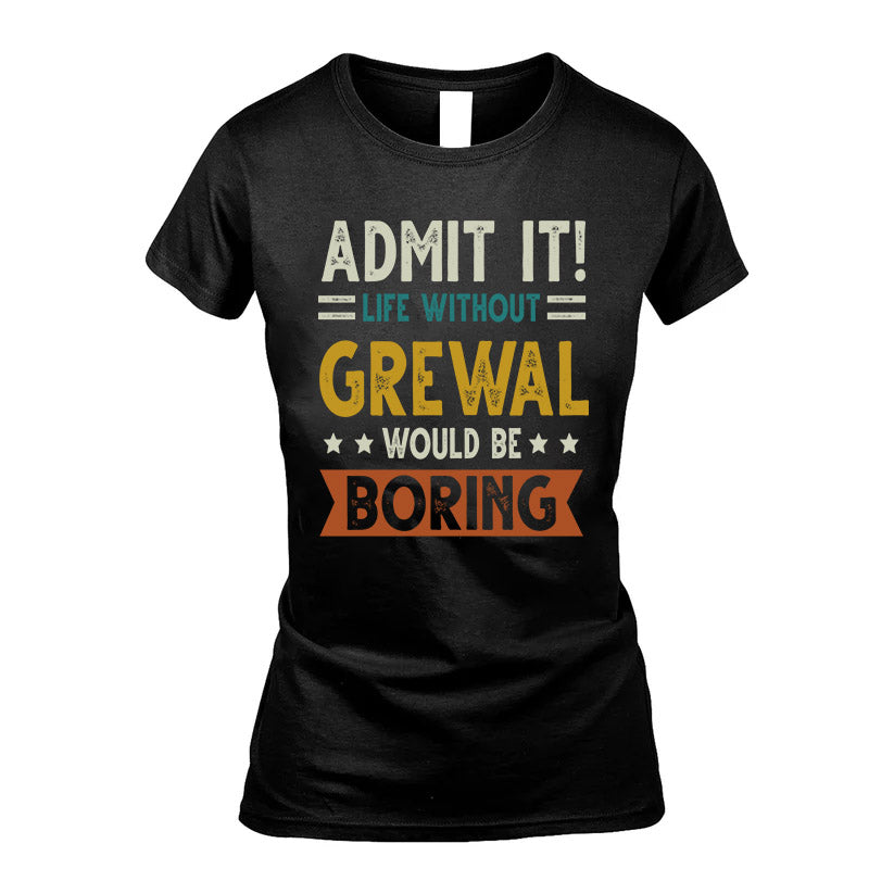 GREWAL HH88-K2–Personalized Funny Quote Apparel “Life Without NAME Would Be Boring”