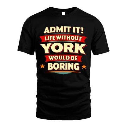 YORK HH88-K2-106–Personalized Funny Quote Apparel “Life Without NAME Would Be Boring”
