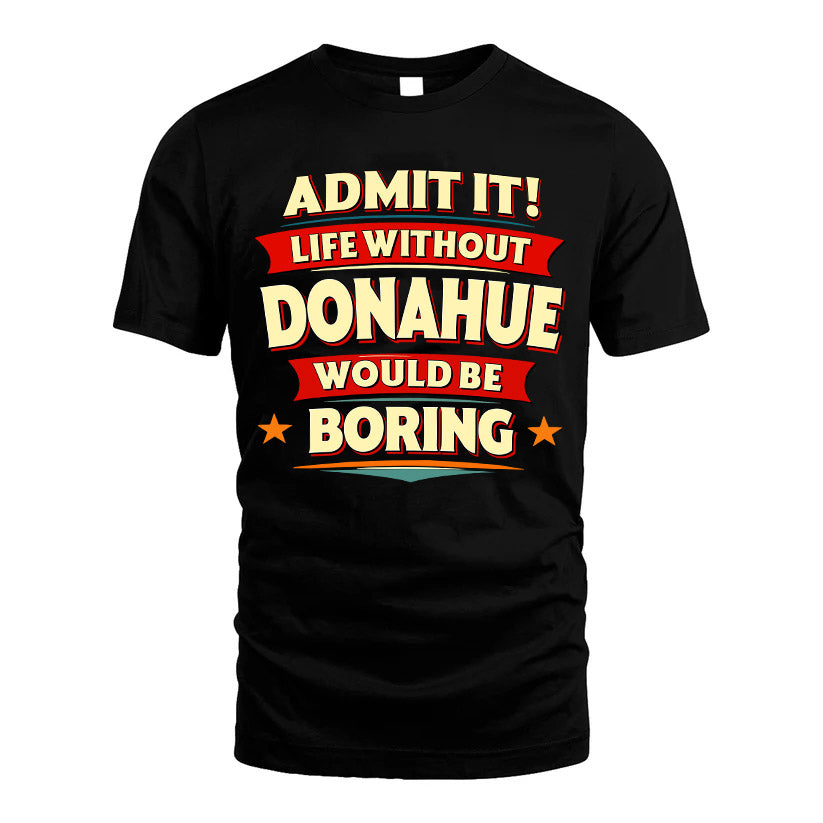 DONAHUE HH88-K2-106–Personalized Funny Quote Apparel “Life Without NAME Would Be Boring”