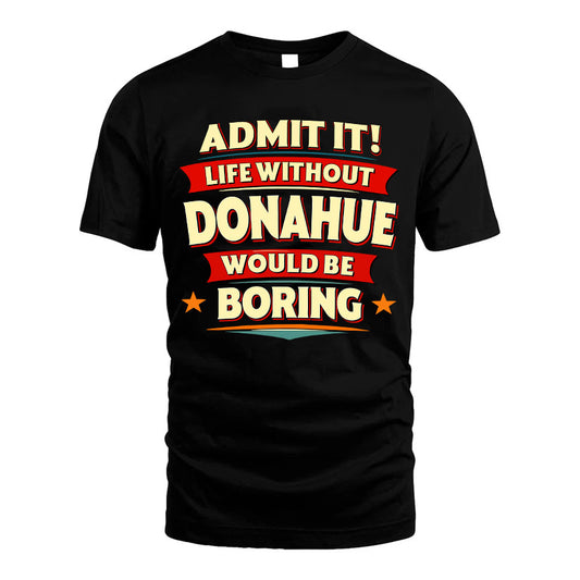 DONAHUE HH88-K2-106–Personalized Funny Quote Apparel “Life Without NAME Would Be Boring”