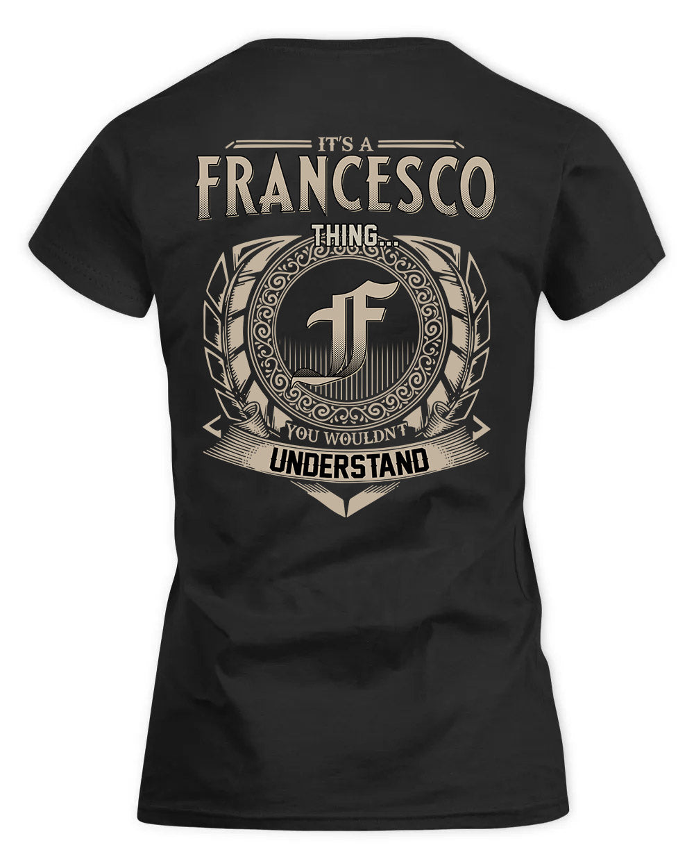 FRANCESCO HH88-K2–Personalized Name Quote Apparel “It’s a/an NAME Thing You Wouldn’t Understand”