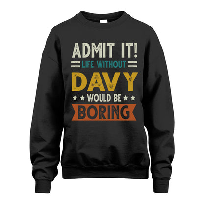 DAVY HH88-K2–Personalized Funny Quote Apparel “Life Without NAME Would Be Boring”