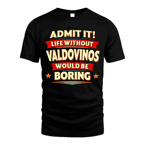 VALDOVINOS HH88-K2-106–Personalized Funny Quote Apparel “Life Without NAME Would Be Boring”