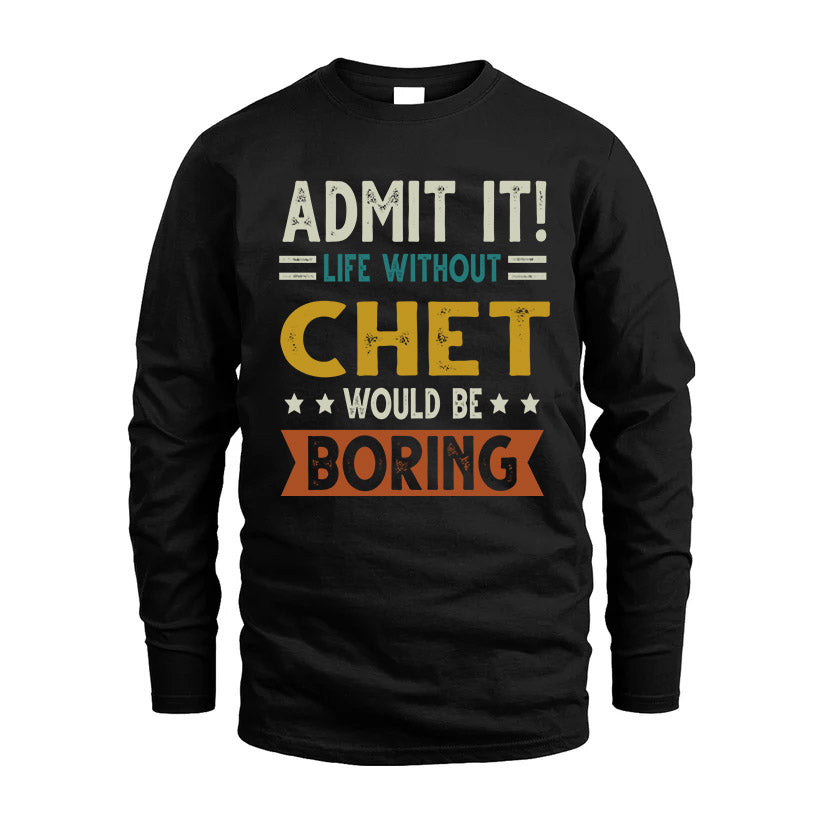 CHET HH88-K2–Personalized Funny Quote Apparel “Life Without NAME Would Be Boring”