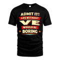 VE HH88-K2-106–Personalized Funny Quote Apparel “Life Without NAME Would Be Boring”