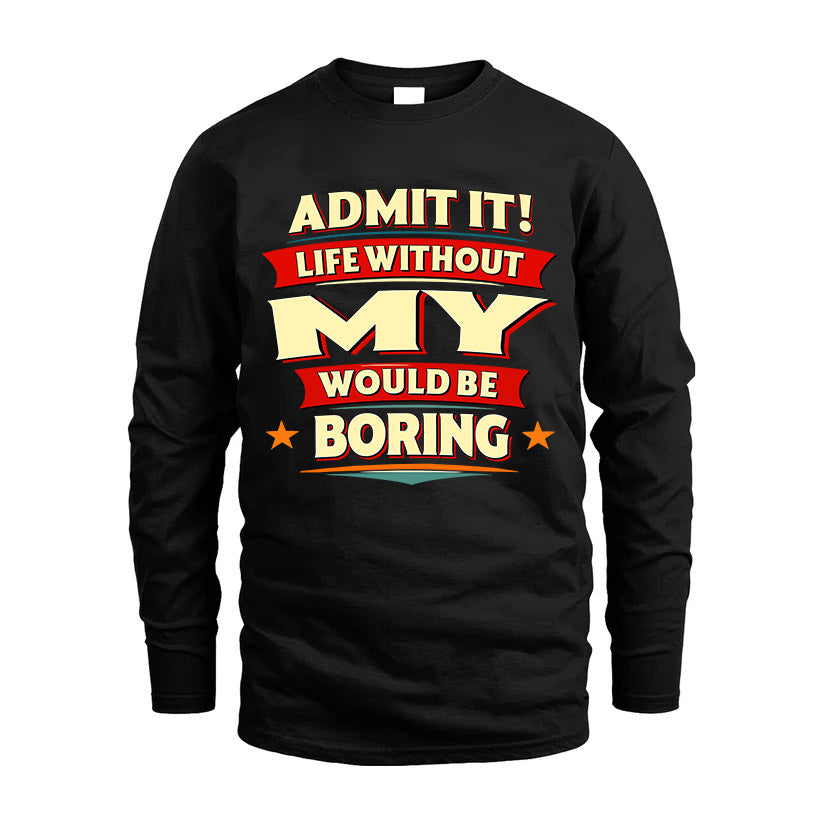 MY HH88-K2-106–Personalized Funny Quote Apparel “Life Without NAME Would Be Boring”