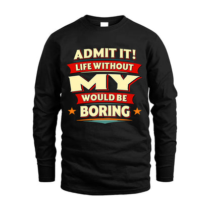 MY HH88-K2-106–Personalized Funny Quote Apparel “Life Without NAME Would Be Boring”