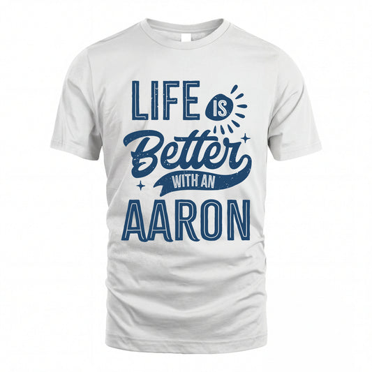 AARON HH88-K2–Personalized Name Quote T-Shirt Life Is Better With Unisex Gift