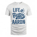 AARON HH88-K2–Personalized Name Quote T-Shirt Life Is Better With Unisex Gift