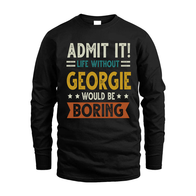 GEORGIE HH88-K2–Personalized Funny Quote Apparel “Life Without NAME Would Be Boring”