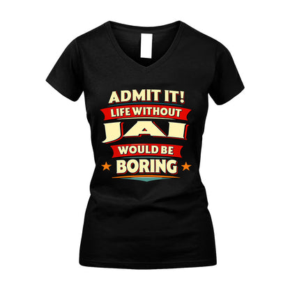 JAI HH88-K2-106–Personalized Funny Quote Apparel “Life Without NAME Would Be Boring”