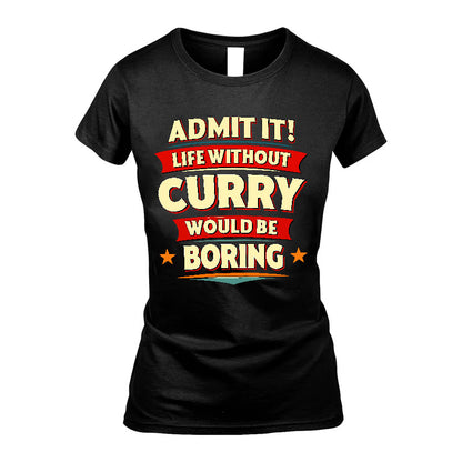 CURRY HH88-K2-106–Personalized Funny Quote Apparel “Life Without NAME Would Be Boring”