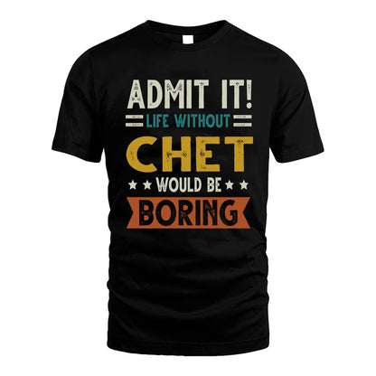 CHET HH88-K2–Personalized Funny Quote Apparel “Life Without NAME Would Be Boring”