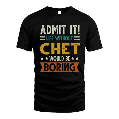CHET HH88-K2–Personalized Funny Quote Apparel “Life Without NAME Would Be Boring”