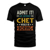 CHET HH88-K2–Personalized Funny Quote Apparel “Life Without NAME Would Be Boring”